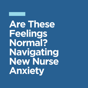 CE | Are These Feelings Normal? Navigating New Nurse Anxiety